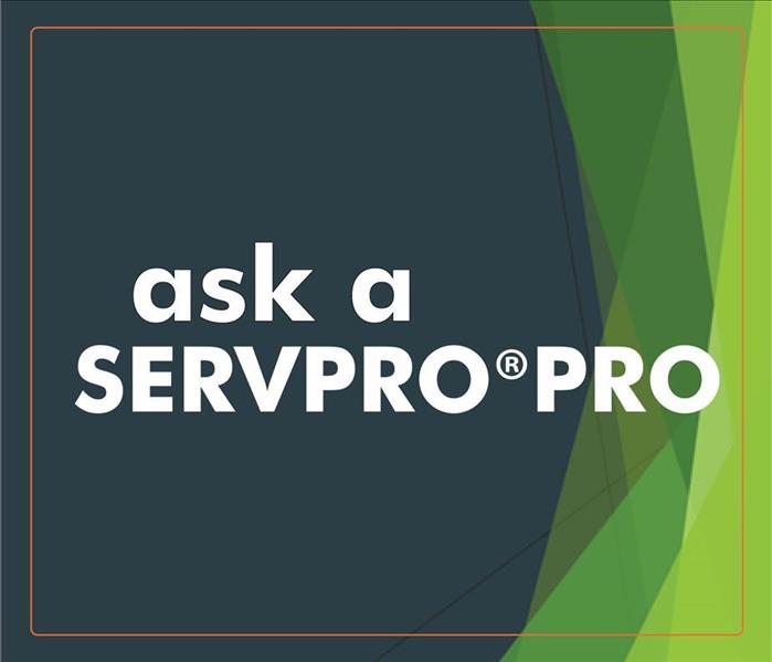 Ask a SERVPRO PRO words on a black & green background